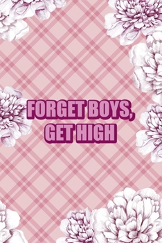 Forget Boys, Get High: Fuck Boys Notebook Journal Composition Blank Lined Diary Notepad 120 Pages Paperback Pink Flowers