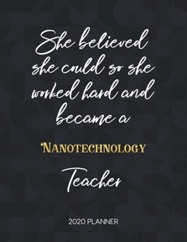 Paperback She Believed She Could So She Became A Nanotechnology Teacher 2020 Planner: 2020 Weekly & Daily Planner with Inspirational Quotes Book