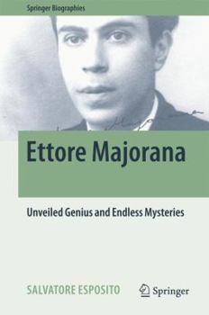 Ettore Majorana: Unveiled Genius and Endless Mysteries - Book  of the Springer Biography