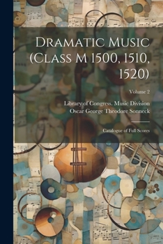 Paperback Dramatic Music (Class M 1500, 1510, 1520): Catalogue of Full Scores; Volume 2 Book