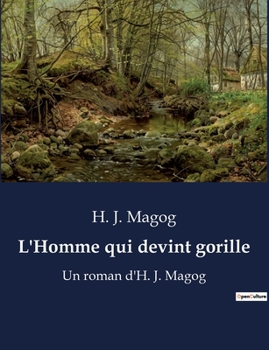 Paperback L'Homme qui devint gorille: Un roman d'H. J. Magog [French] Book