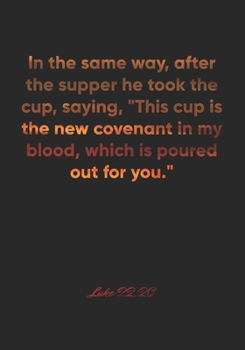 Paperback Luke 22: 20 Notebook: In the same way, after the supper he took the cup, saying, "This cup is the new covenant in my blood, whi Book