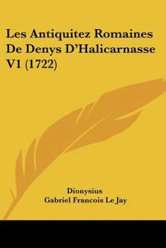 Paperback Les Antiquitez Romaines De Denys D'Halicarnasse V1 (1722) Book