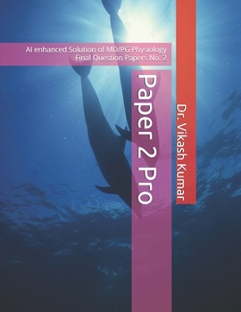 Paper 2 Pro: AI enhanced Solution of MD/PG Physiology Final Question Papers No. 2 (Paper 1 to 4 Pro)