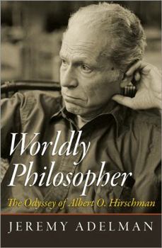 Hardcover Worldly Philosopher: The Odyssey of Albert O. Hirschman Book