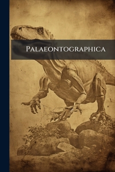Paperback Palaeontographica: Beiträge Zur Naturgeschichte Der Vorwelt. Supplement, Volume 2, Parts 1-5 Book