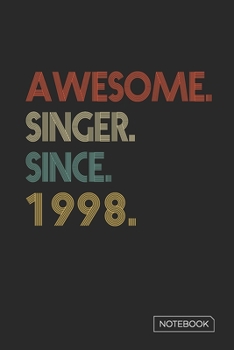 Awesome Singer Since 1998 Notebook: Blank Lined 6 x 9 Keepsake Birthday Journal Write Memories Now. Read them Later and Treasure Forever Memory Book - ... or Retirement 22nd Work Anniversary Gift!