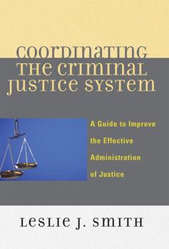 Paperback Coordinating the Criminal Justice System: A Guide to Improve the Effective Administration of Justice Book