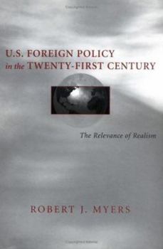 U.S. Foreign Policy in the Twenty-First Century: The Relevance of Realism - Book  of the Political Traditions in Foreign Policy Series