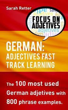 Paperback German: Adjectives Fast Track Learning: The 100 most used German adjectives with 800 phrase examples. Book