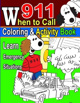 Paperback 911 Coloring & Activity Book: Learn Emergency Situation: Situation Learning for Emergency caLL 911, When to call 911? Alone? Sick ? Accident? Toddle Book