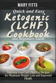 Paperback Quick & Easy Ketogenic (LCHF) Cooking with Beginners Guide: Delicious Low-Carb, High-Fat Recipes for Maxi-mum Weight Loss and Improved Health Book