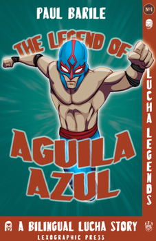 Legend of Aguila Azul : Lucha Legends Series No. 1: Dual Language Edition