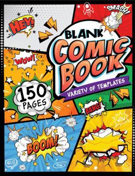 Blank Comic Book: Create Your Own Comic Adventures - 150 Unique, Fun and Exclusive Pages of Original Layouts - Make Your Own Story Book - for Kids and Adults