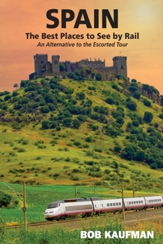 Paperback SPAIN The Best Places to See by Rail: An alternative to the escorted tour Book