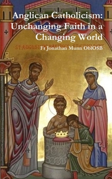 Hardcover Anglican Catholicism: Unchanging Faith in a Changing World Book