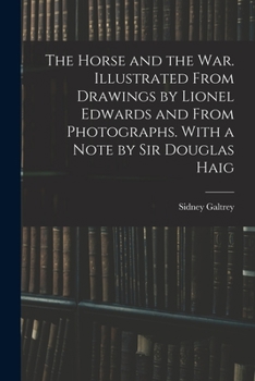 Paperback The Horse and the war. Illustrated From Drawings by Lionel Edwards and From Photographs. With a Note by Sir Douglas Haig Book