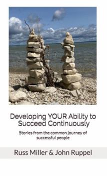 Developing YOUR Ability to Succeed Continuously: Stories from the common journey of successful people