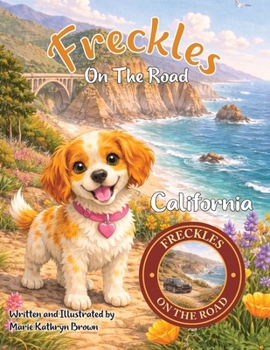 Freckles On The Road: California: - Pacific Coast & National Parks Adventure: A Coastal and Nature Adventure for Kids Ages 2-5 A Freckles Adventure Exploring Real Places