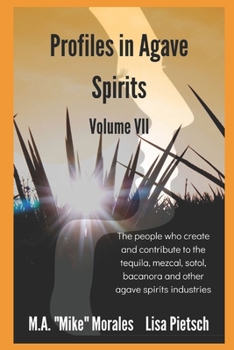 Paperback Profiles in Agave Spirits Volume 7: The people who create and contribute to the tequila, mezcal, sotol, bacanora and other agave spirits industries (i Book