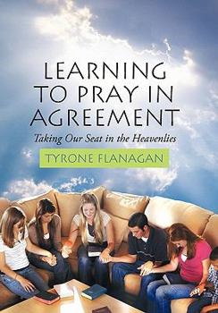 Paperback Learning to Pray in Agreement: Taking Our Seat in the Heavenlies Book