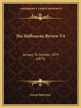 Paperback The Melbourne Review V4: January To October, 1879 (1879) Book