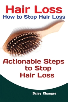 Paperback Hair Loss: How to Stop Hair Loss Actionable Steps to Stop Hair Loss (Hair Loss Cure, Hair Care, Natural Hair Loss Cures) Book