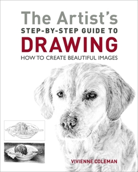 Paperback The Artist's Step-By-Step Guide to Drawing: How to Create Beautiful Images Book