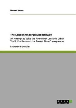 Paperback The London Underground Railway: An Attempt to Solve the Nineteenth Century's Urban Traffic Problems and the Present Time Consequences [German] Book