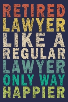 Retired Lawyer Like A Regular Lawyer Only Way Happier: Funny Vintage Lawyer Journal Gift