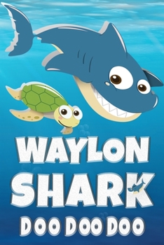 Waylon: Waylon Shark Doo Doo Doo Notebook Journal For Drawing or Sketching Writing Taking Notes, Custom Gift With The Boys Name Waylon