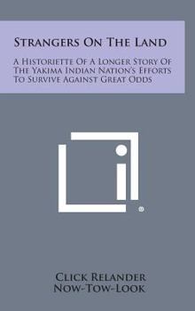 Hardcover Strangers On The Land: A Historiette Of A Longer Story Of The Yakima Indian Nation's Efforts To Survive Against Great Odds Book