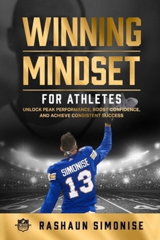 Paperback Winning Mindset for Athletes: Unlock Peak Performance, Boost Confidence, and Achieve Consistent Success Book