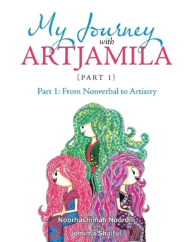 Paperback My Journey with Artjamila (Part 1): Part 1: from Nonverbal to Artistry (New Edition) Book