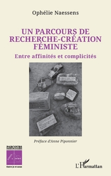 Un parcours de recherche-création féministe: Entre affinités et complicités (Sciences Et Société) (French Edition)