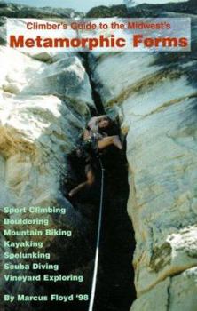 Paperback Climber's Guide to the Midwest's Metamorphic Forms: Sport Climbing, Bouldering, Mountain Biking, Kayaking, Spelunking, Scuba Diving, Vineyard Explorin Book