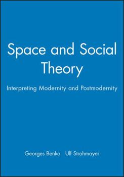 Space and Social Theory: Interpreting Modernity and Postmodernity (Institute of British Geographers Special Publication)