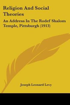 Paperback Religion And Social Theories: An Address In The Rodef Shalom Temple, Pittsburgh (1913) Book