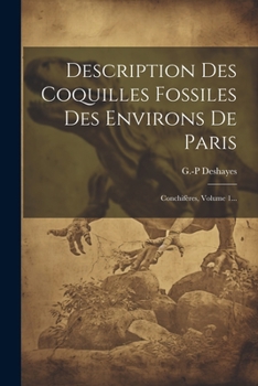 Paperback Description Des Coquilles Fossiles Des Environs De Paris: Conchifères, Volume 1... [French] Book