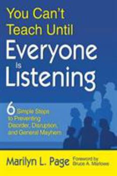 Paperback You Can't Teach Until Everyone Is Listening: Six Simple Steps to Preventing Disorder, Disruption, and General Mayhem Book
