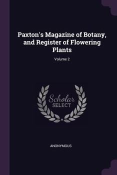 Paperback Paxton's Magazine of Botany, and Register of Flowering Plants; Volume 2 Book