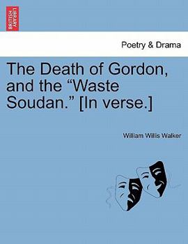 Paperback The Death of Gordon, and the Waste Soudan. [in Verse.] Book