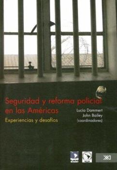 Seguridad y Reforma Policial en las Americas: Experiencias y Desafios