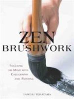 Paperback Zen Brushwork : Focusing the Mind with Calligraphy and Painting Book