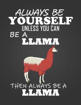 Paperback Always Be Yourself Unless You Can Be a Llama: Composition Notebook for Pets, Critters and Animal Lovers Book