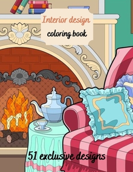 Interior Design Coloring Book: House Decoration Coloring Book for Adults