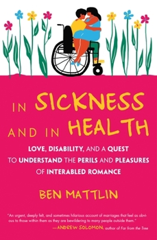 Hardcover In Sickness and in Health: Love, Disability, and a Quest to Understand the Perils and Pleasures of Interabled Romance Book