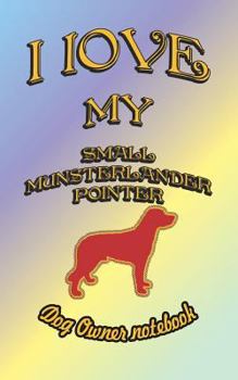 Paperback I Love My Small Munsterlander Pointer - Dog Owner Notebook: Doggy Style Designed Pages for Dog Owner to Note Training Log and Daily Adventures. Book