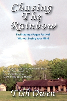 Paperback Chasing the Rainbow: Facilitating a Pagan Festival Without Losing Your Mind Book