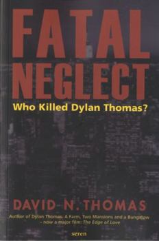 Paperback Fatal Neglect: Who Killed Dylan Thomas? Book